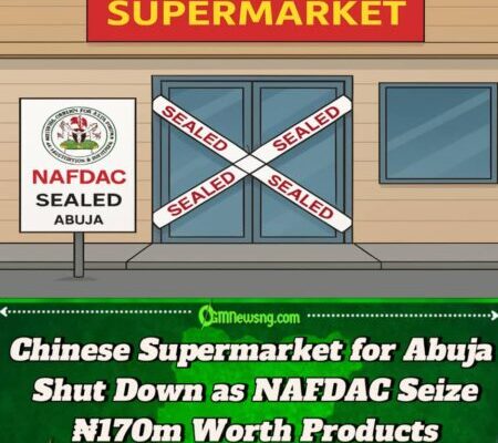 NAFDAC Seal Chinese Supermarket for Abuja Over ₦170m Illegal Product
