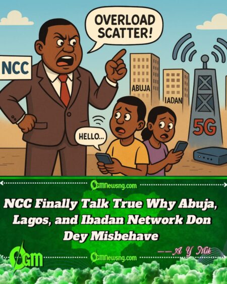 NCC Don Blame Poor Network for Lagos, Abuja, Ibadan on Overload Wahala – Beg Telecom Companies Make Dem Expand 5G Sharp-Sharp