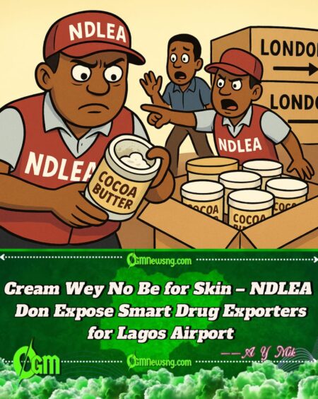 NDLEA Burst Cocaine Wey Wan Japa Go London – Dem Hide Am Inside Body Cream!