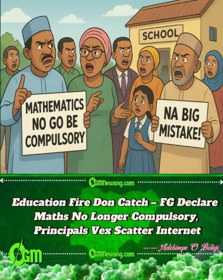 Nigerian Principals Don Para as FG Talk Say Mathematics No Go Be Compulsory Again for Students