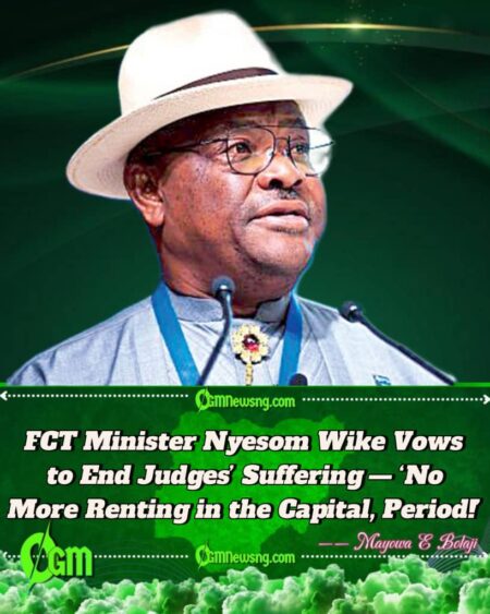 FCT Minister Nyesom Wike Boasts: By 2027, No Abuja Judge Will Live Like a Tenant Under My Watch