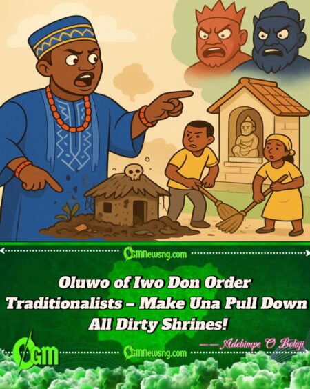 Oluwo of Iwo Don Para – Say Dirty Shrines Don Vex the Gods, Urge Traditionalists to Clean or Pull Am Down!