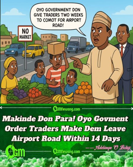 Oyo Govment Don Give Traders Two Weeks to Comot for Airport Road — Makinde Warn Say E No Go Take Disobedience