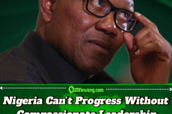 Peter Obi: Nigeria Needs Compassionate and Courageous Leaders to Rise Again