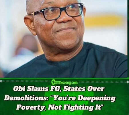 Peter Obi to FG, States: Stop Destroying People’s Property, Show Compassion for Citizens