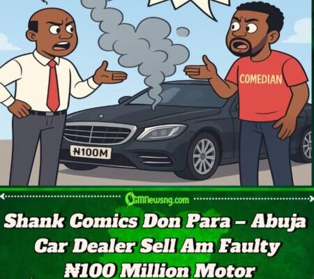 Shank Comics Don Para – Abuja Car Dealer Deliver Faulty ₦100 Million Car, Comedian Vow Say E No Go Keep Quiet