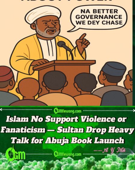 Sultan Of Sokoto Drop Correct Clarification—“Islam No Be Political Party” Sultan Drop Correct Clarification