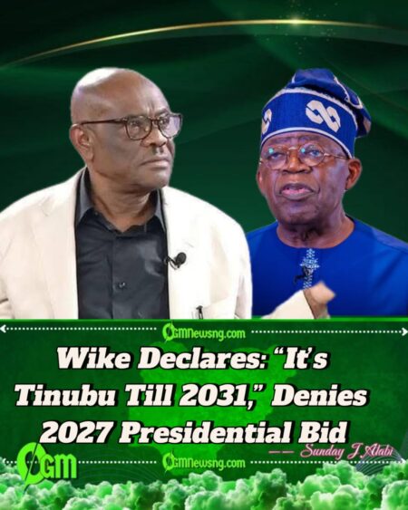 2027: Wike Reaffirms Support for Tinubu, Denies Presidential Ambition Rumours