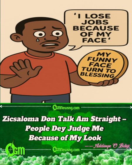 Zicsaloma Don Yarn Truth – How Him Funny Face Make Am Miss Big Opportunities