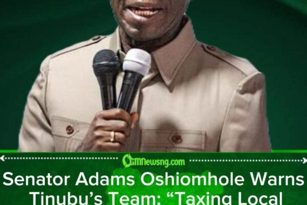 Senator Adams Oshiomhole Rejects Local Tax Plan — “You Don’t Punish Nigerians for Producing at Home”