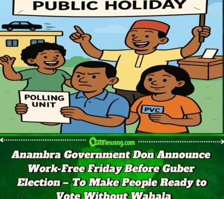 Anambra Govt Don Declare Friday Public Holiday Ahead Governorship Election – Say Na Time to Prepare and Vote in Peace