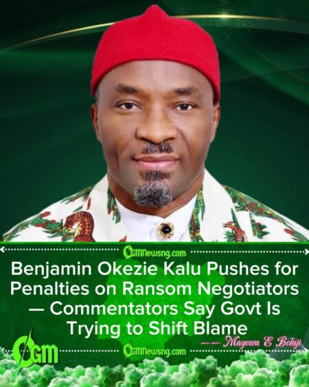 Deputy Speaker Benjamin Okezie Kalu Says Officials Who Negotiate Ransom Should Face Jail — Critics Call It “Political Posturing”