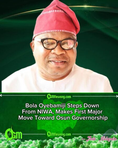 Bola Oyebamiji Resigns as NIWA Managing Director to Pursue 2026 Osun Governorship Bid