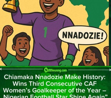 Chiamaka Nnadozie Make History: Win Third Consecutive CAF Women’s Goalkeeper of the Year – Nigeria Women Football Shine