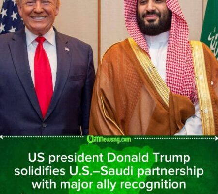 US president Donald Trump grants Saudi Arabia major ally title under intensified foreign policy