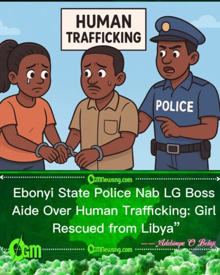 Ebonyi State Police Nab LG Boss Aide Over Human Trafficking: Girl Rescued from Libya Mission