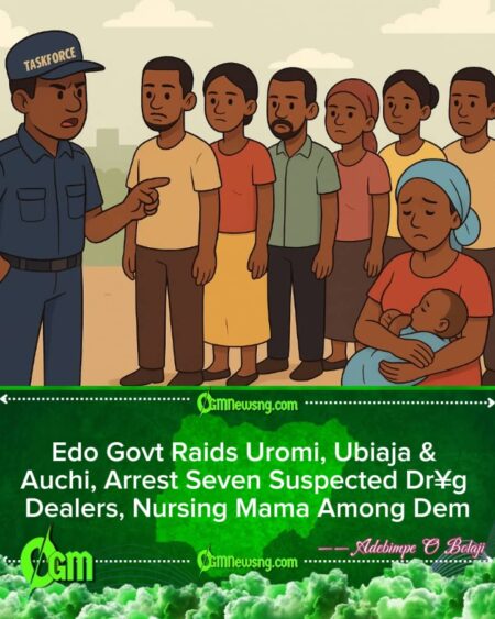 Edo State Govt Catch Seven Suspected Dr¥g Dealers, Nursing Mama Included, During Major Raids for Uromi, Ubiaja & Auchi
