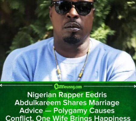 Legendary Rapper Eedris Abdulkareem Urges Men to Marry Only One Wife for Long and Happy Life