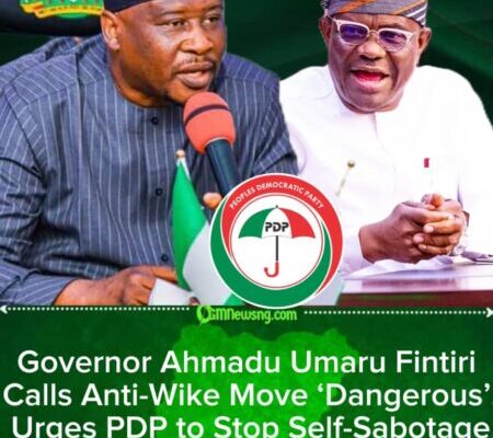 Governor Ahmadu Umaru Fintiri Warns PDP Leaders: ‘Expelling Wike Will Destroy This Party