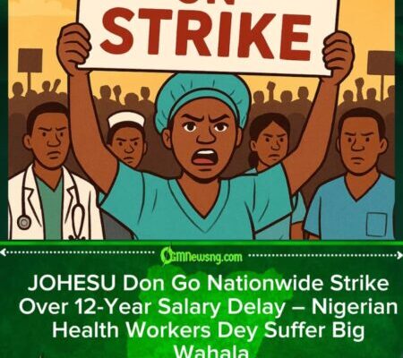 JOHESU Don Call Nationwide Strike Over 12-Year Salary Delay – Nigerian Health Workers Suffer Big Wahala