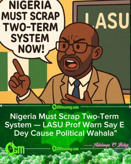 LASU Prof Don Yarn Why Nigeria Suppose Scrap Two-Term System Now — Make Leaders Work Sharp