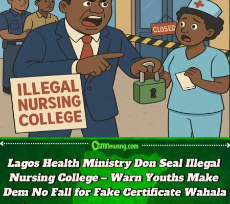 Lagos State Goverment Don Scatter Another Fake Nurse Factory – Say Anybody Wey No Get License No Fit Wear Scrub Again
