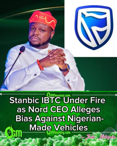 NORD CEO Accuses Stanbic IBTC of Sabotage, Says Bank Advised Customer Against Buying Locally-Made Vehicles