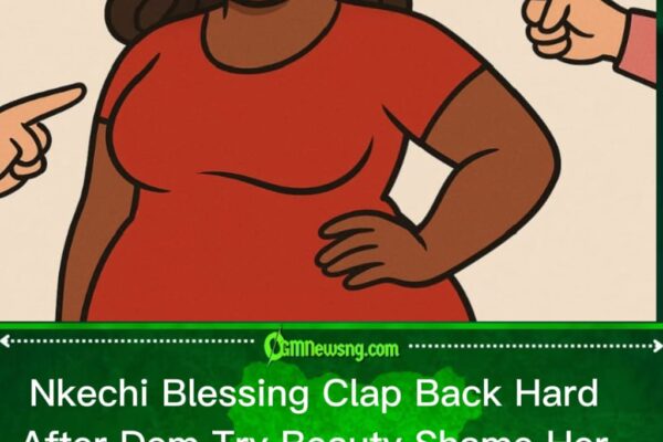 Nkechi Blessing Fire Back Strong After Dem Beauty Shame Her Online, Fans Show Support