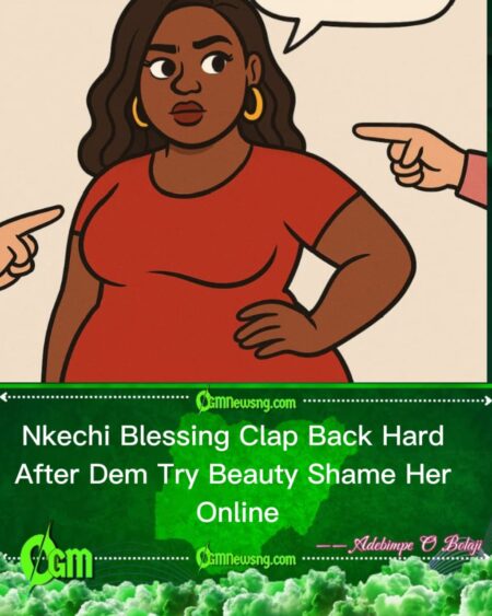Nkechi Blessing Fire Back Strong After Dem Beauty Shame Her Online, Fans Show Support