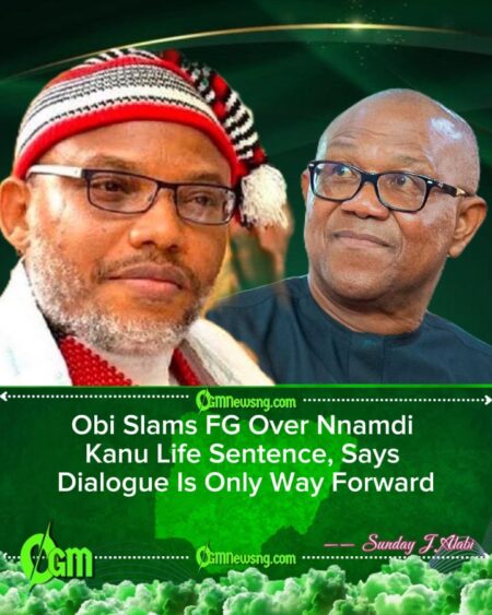 Obi Faults Federal Government Over Nnamdi Kanu Conviction, Insists on Dialogue for Lasting Peace