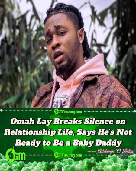 Omah Lay Breaks Silence on Relationship Life, Says He’s Not Ready to Be a Baby Daddy