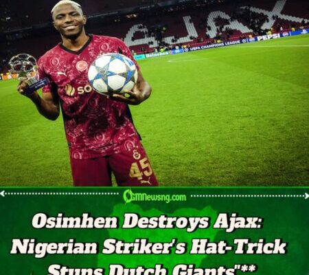 Nigerian Star Osimhen Makes History with First Champions League Hat-Trick as Galatasaray Crush Ajax