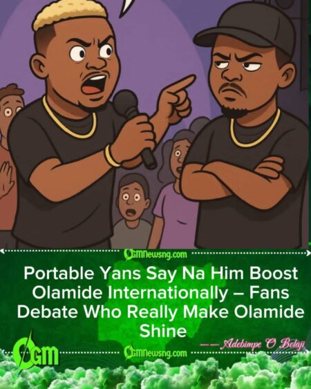 Portable Yans Say Na Him Give Olamide International Recognition, Fans Dey Debate Who Really Boost Who