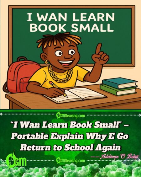 Portable Don Open Up Why E Wan Go Back School – “I No Wan Dey Shout ‘Zazuu’ Forever