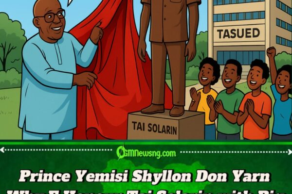 Prince Yemisi Shyllon Don Build Tai Solarin Statue for TASUED – Say Na to Honour Baba Legacy of Truth, Education, and Courage