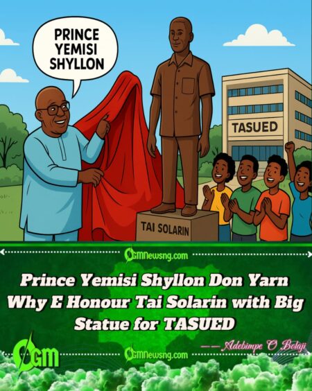 Prince Yemisi Shyllon Don Build Tai Solarin Statue for TASUED – Say Na to Honour Baba Legacy of Truth, Education, and Courage