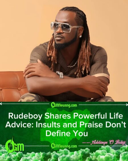 Rudeboy Warns Against Seeking Approval: ‘Being Disturbed by Insults or Pleased by Praise Makes You a Slave
