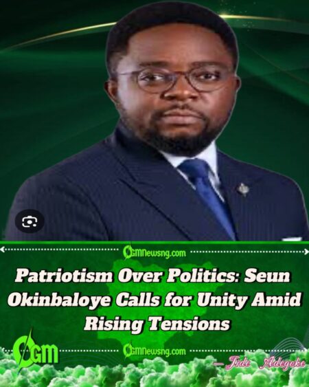 Patriotism Over Politics: Seun Okinbaloye Calls for Unity Amid Rising Tensions