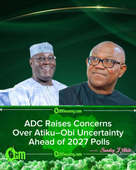 2027 Presidency: ADC Expresses Concern Over Possible Atiku–Obi Non-Alliance