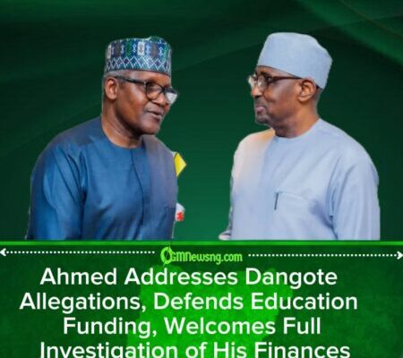 Ahmed Replies to Dangote’s Allegations, Defends Education Funding, Invites Full Probe of His Finances