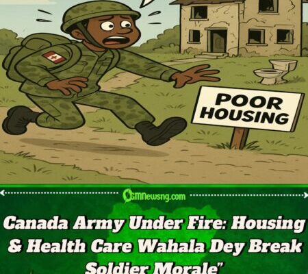 Canadian Armed Forces (CAF) Don Vex! Poor Housing & Wahala Health Care Dey Push Dem Commot Army”