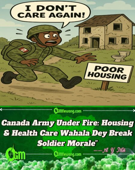 Canadian Armed Forces (CAF) Don Vex! Poor Housing & Wahala Health Care Dey Push Dem Commot Army”