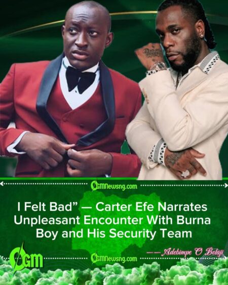 Carter Efe Reveals How Burna Boy’s Security Bounced Him, Says the Encounter Left Him Hurt