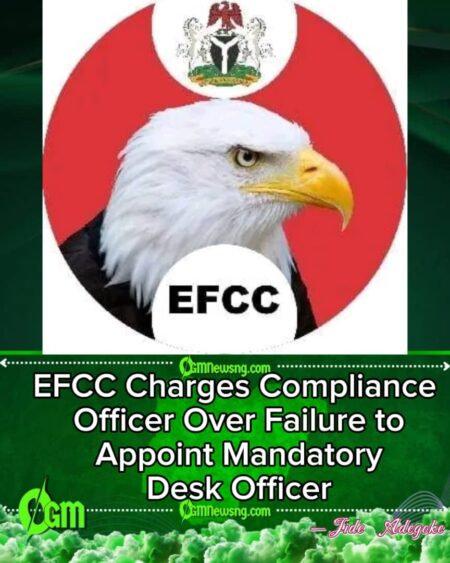 EFCC Arraigns Compliance Officer Over Failure to Designate Mandatory Desk Officer