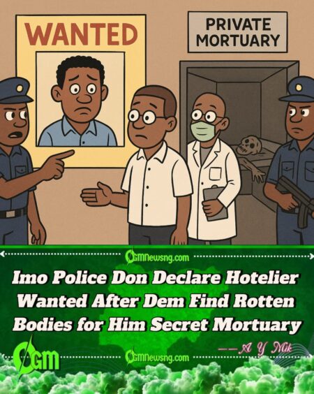 Imo Police Don Declare Hotelier Most Wanted After Dem Find Rotten Bodies for Him Secret Mortuary