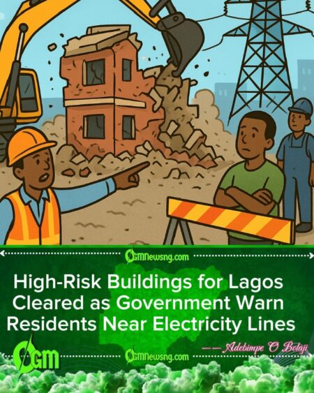 Lagos State Goverment Demolish Dangerous Buildings Near High-Tension Power Lines, Safety Alert Issued