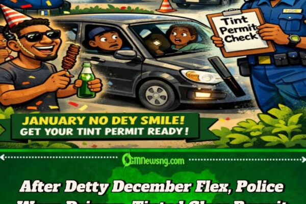 Nigerian Police Go Resume Tinted Glass Permit Enforcement January 2, 2026 After Detty December Flex
