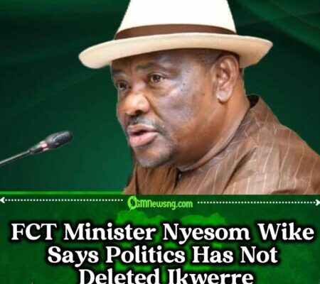 FCT Minister Nyesom Wike Warns: Ignore Ikwerre and Ignore Yourself
