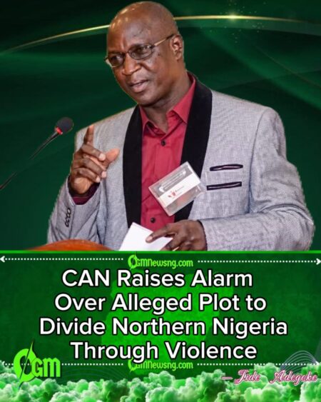 CAN Chairman Alleges Plot to Keep Northern Nigeria Divided Through Targeted Attacks on Christians