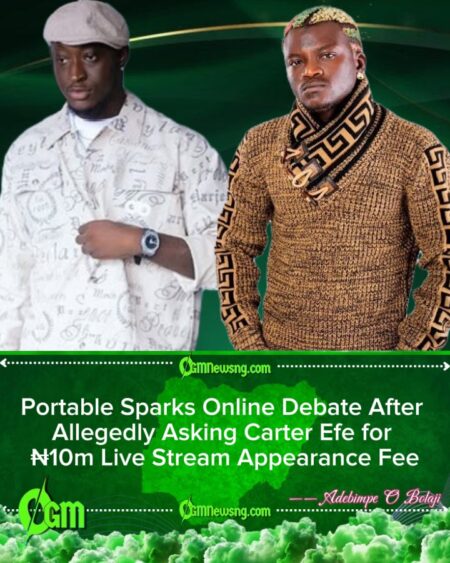 Carter Efe Exposes Alleged ₦10 Million Demand by Portable for Live Stream Appearance